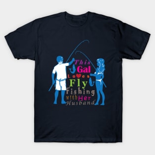 This Gal loves fly fishing with her husband. T-Shirt